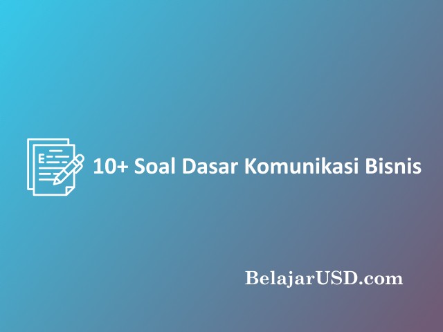 Contoh Soal Dasar Komunikasi Bisnis