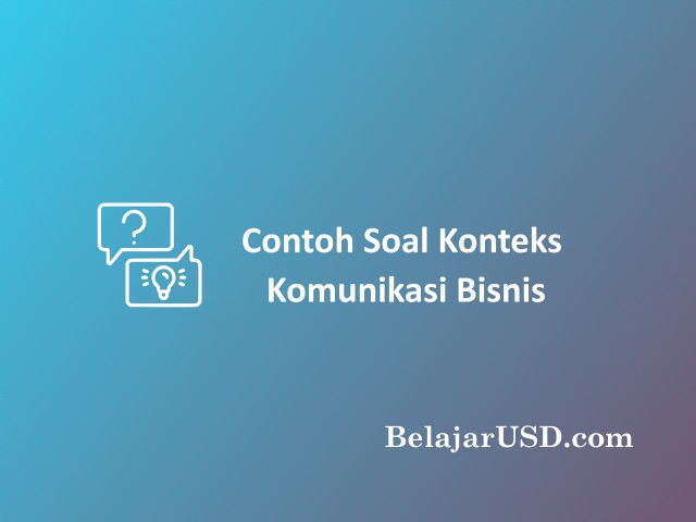 Contoh Soal Konteks Komunikasi Bisnis