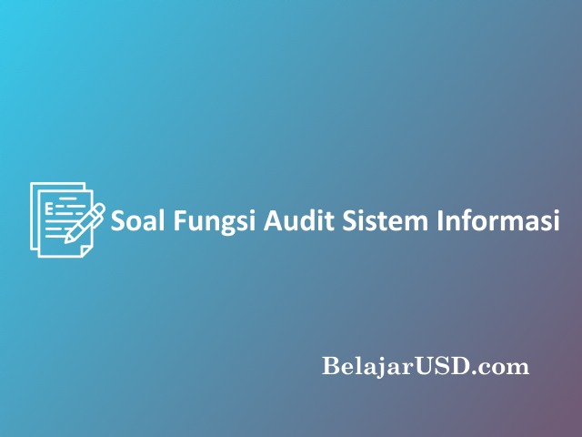 Contoh soal fungsi audit sistem informasi