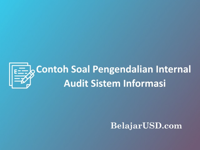 Contoh soal pengendalian internal audit sistem informasi