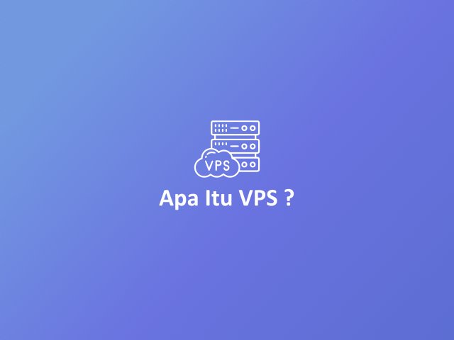 Panduan Dasar dan Pengertian VPS: Apa Itu VPS